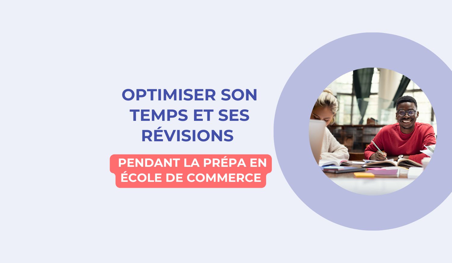 Optimiser son temps et ses révisions pendant la prépa en école de commerce