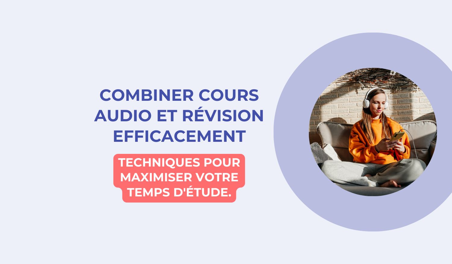 Étudiants : comment combiner cours audio et autres méthodes de révision efficacement ?